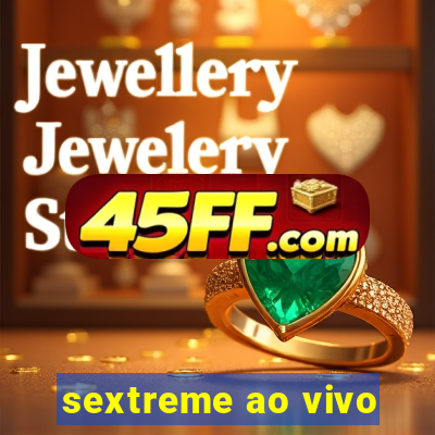 sextreme ao vivo